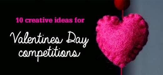 10 creative ideas for Valentines Day competitions